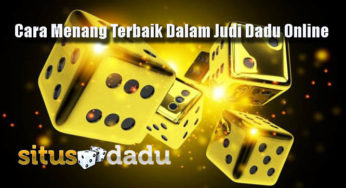 Peluang Menang Terbaik Dalam Judi Dadu Online