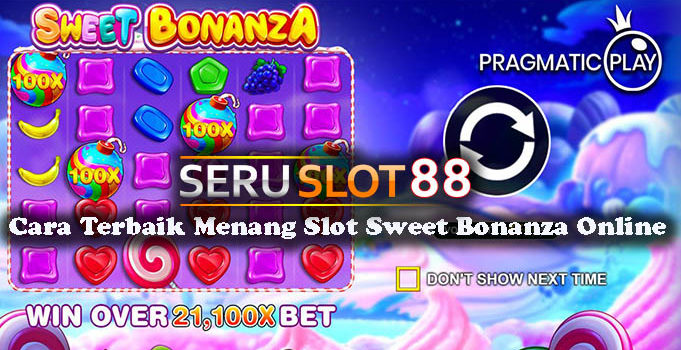 Cara Terbaik Menang Slot Sweet Bonanza Online