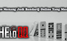 Tips Menang Judi BandarQ Online Yang Mudah