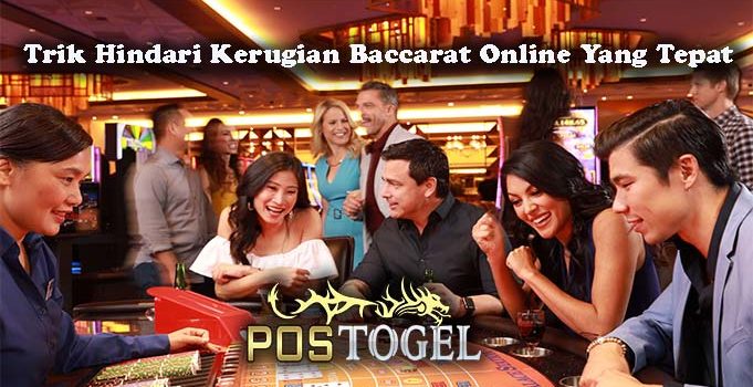 Trik Hindari Kerugian Baccarat Online Yang Tepat